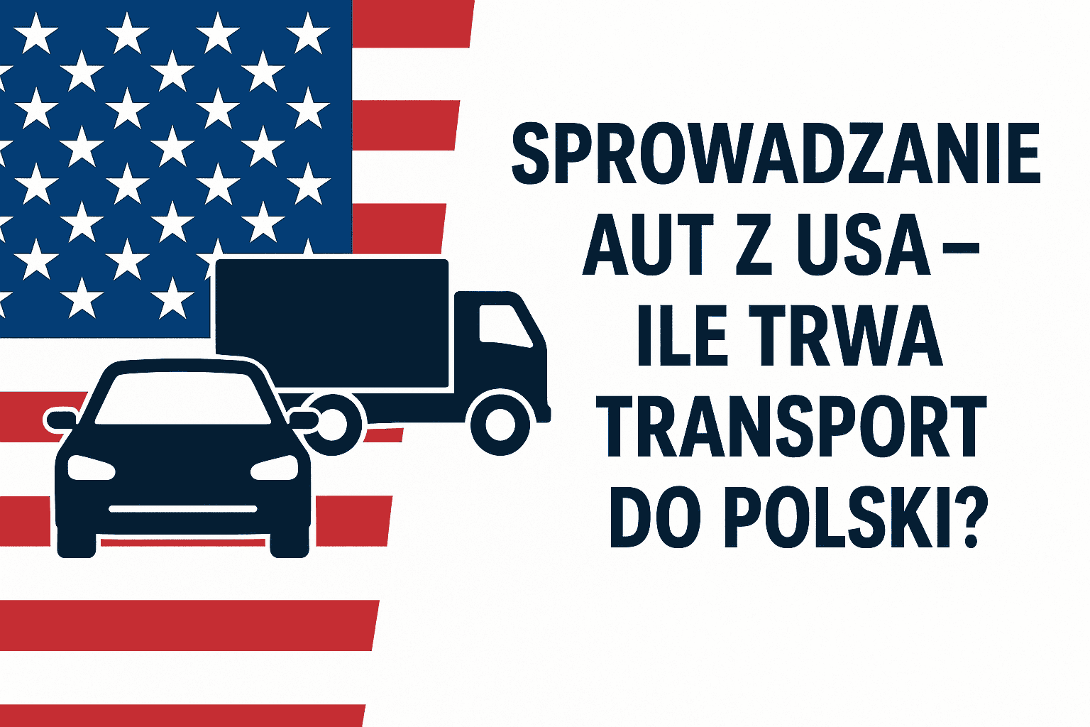 Sprowadzanie aut z USA – ile trwa transport do Polski?

